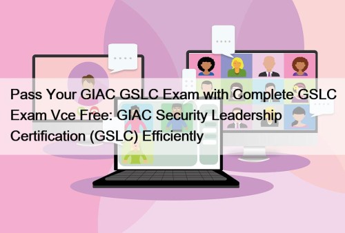 Pass Your GIAC GSLC Exam with Complete GSLC ...