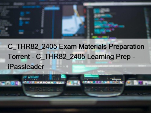 C_THR82_2405 Exam Materials Preparation Torrent - C_THR82_2405 Learning ...